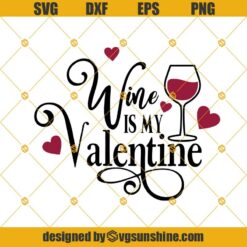 Wine is my Valentine SVG, Wine SVG, Valentine SVG, Happy Valentine’s day SVG PNG DXF EPS