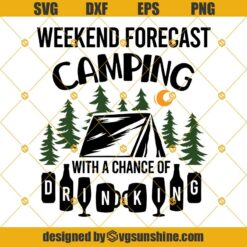Funny Camping SVG, Weekend Forecast Camping With A Chance Of Drinking SVG, Camping SVG