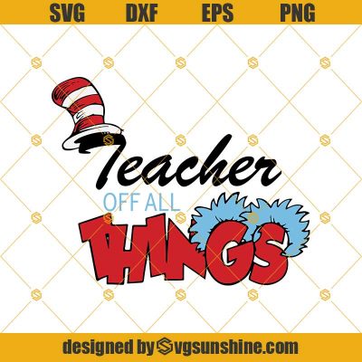 Teacher Of All Things Svg, Dr Seuss Svg, Cat In The Hat Svg, Dr Seuss ...