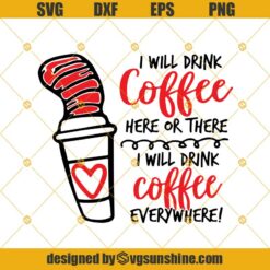 I Will Drink Coffee Here Or There I Will Drink Coffee Everywhere Dr Seuss Svg Dxf Eps  Png, Cricut, Cutting File, Vector, Clipart
