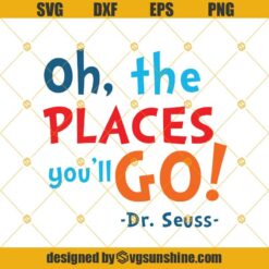 Oh The Places You'll Go Svg, Dr Suess Svg