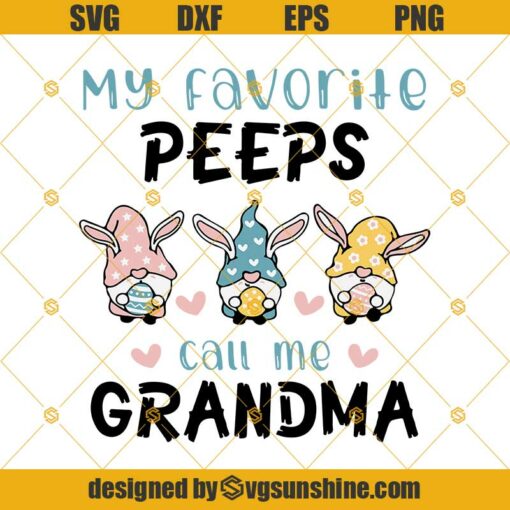 My Favorite Peeps Call Me Grandma Svg, Cute Easter Shirt For Grandma Svg, Nana Easter Svg, Easter Grandma Svg Png Dxf Eps Digital File