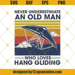Never Underestimate An Old Man Who Loves Hang Gliding Vintage Svg Dxf Eps Png Cut Files Clipart Cricut Silhouette