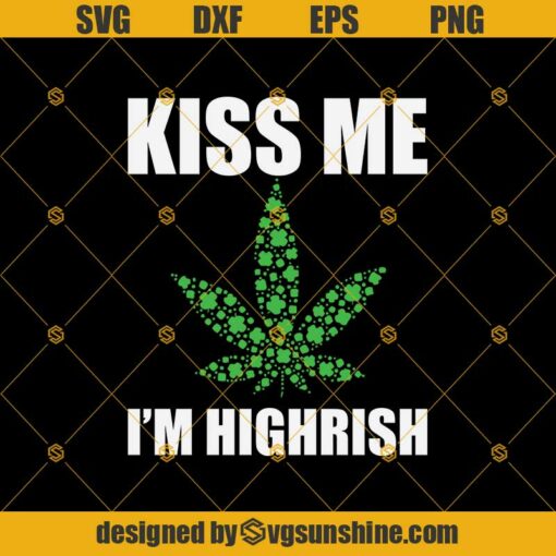 Kiss Me I’m Highrish Weed Leaf St Patrick’s Day SVG, Patrick’s Day Svg, Weed Leaf Svg, Cricut, Clipart, Cutting File