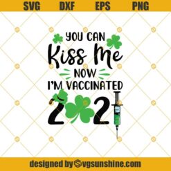 You Can Kiss Me Now I'm Vaccinated 2021 SVG, Funny St Patricks Day SVG, Vaccinated SVG, Happy Patrick Day SVG, Irish Vaccinated SVG, Kiss SVG