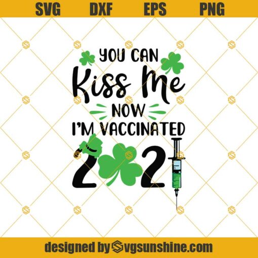 You Can Kiss Me Now I’m Vaccinated 2021 SVG, Funny St Patricks Day SVG, Vaccinated SVG, Happy Patrick Day SVG, Irish Vaccinated SVG, Kiss SVG