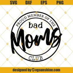 Proud Member Of The Bad Moms Club Svg Dxf Eps Png Cut Files Clipart Cricut Silhouette