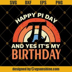 Happy Pi Day And Yes It's My Birthday Svg Png Dxf Eps