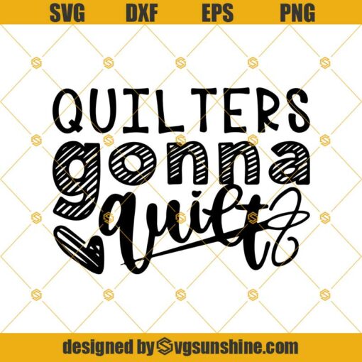Quilters Gonna Quilt Svg, Dxf, Eps Png, Quilting Svg