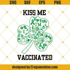 Kiss Me I’m Vaccinated Svg, St Patricks Day 2021 Svg, Funny St Pattys Day, Vaccination Svg, Vaccine Svg Png Dxf Eps