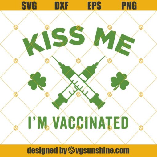 Kiss Me I’m Vaccinated Svg, Funny St Patrick’s Day Svg, Covid Vaccine Svg, Shamrock Svg, Kiss Me I’m Irish, Cut File For Cricut Silhouette