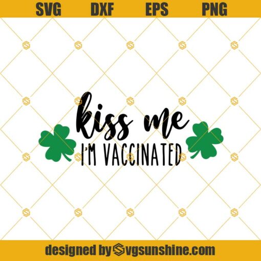 Kiss Me I’m Vaccinated Svg, St Patricks Day Svg, Funny St Patricks Day Svg Png Dxf Eps Instant Download