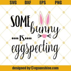 Some Bunny Is Eggspecting Svg, Pregnancy Png Eps Dxf, Announcement Png, Easter Cut File, Expecting Vector Art, Baby Clip Art