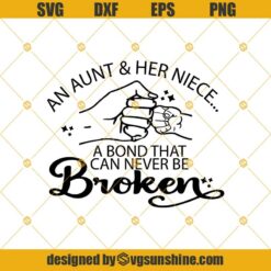 Aunt Svg, Niece Svg, A Bond That Can’t Be Broken Svg, Fist Bump Svg, Gift For Aunt Svg, Png, Eps, Dxf