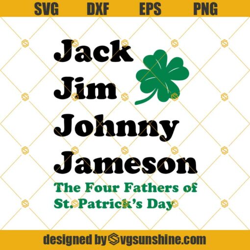 Jack Jim Johnny Jameson The Four Fathers Of St Patrick’s Day Svg, St Patty’s Whiskey Svg Dxf Png Eps Cutting File Cricut Silhouette