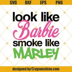 Look Like Barbie Smoke Like Marley Svg, High Smoke Weed Svg, Marijuana 420 Svg, Bob Marley Svg Png Dxf Eps