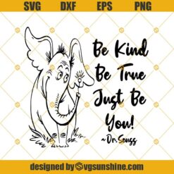 Horton Hears A Who Svg, Be Kind Be True Just Be You Svg, Dr. Seuss Svg, Digital File For Cricut Silhouttee