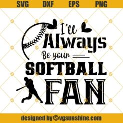 I'll Always Be Your Softball Fan Svg, Softball Svg, Mama Team, Mom Softball Svg Png Dxf Eps Clipart Cricut Digital Download