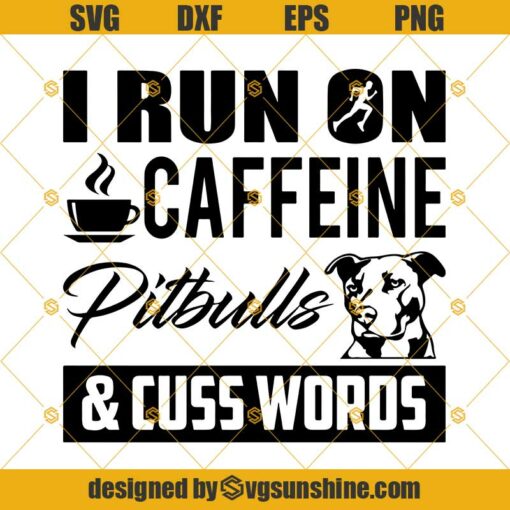 I Run On Caffeine Pitbulls Cuss Words Svg, Pit Bull Svg, Dog Svg, Dogs Svg Png Dxf Eps File Cutting Master Cricut Explore Silhouette Cameo