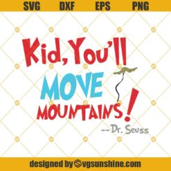 Kid, You’ll Move Mountains Dr Seuss Svg Png Dxf Eps