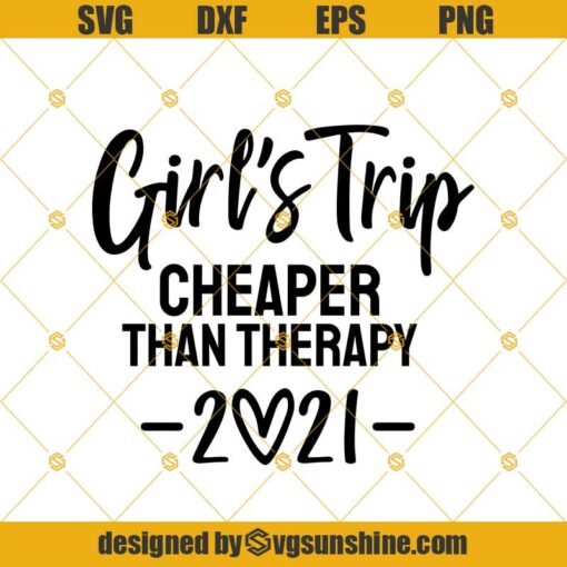 Girl’s Trip Cheaper Than Therapy 2021 Svg, Girls Weekend, Girls Vacation Svg Png Dxf Eps, Cutting Files For Silhouette Cricut