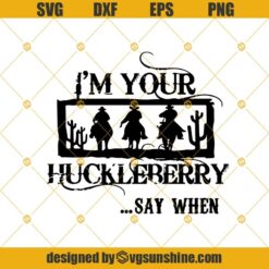 I'm your Huckleberry Svg, Huckleberry Svg, Huckleberry Png, Tombstone Png, Tombstone Svg