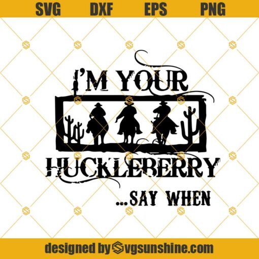 I’m your Huckleberry Svg, Huckleberry Svg, Huckleberry Png, Tombstone Png, Tombstone Svg