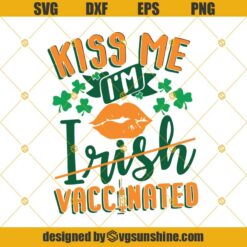 Kiss Me I’m Irish Vaccinated SVG, Vaccine SVG, Irish SVG, Shamrocks SVG