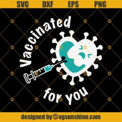 Vaccinated For You Svg Dxf Png Eps, Covid Svg, Vaccination Svg, Corona Mask Svg