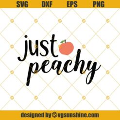 Just Peachy Svg Png Dxf Eps Cricut, Cut File Clipart Silhouette