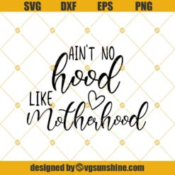 Aint No Hood Like Motherhood Svg Png Dxf Eps Digital Download Cricut Silhouette