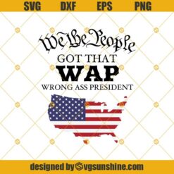 We The People Got That WAP Wrong Ass President SVG PNG DXF EPS
