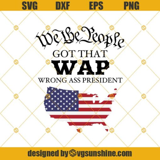 We The People Got That Wap Wrong Ass President Svg Png Dxf Eps Digital Download Political Humor W.A.P. Parody Funny Clipart Print & Cut File