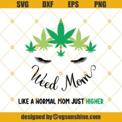 Weed Mom Svg, Unicorn Marijuana Mama Svg, Weed Mom Like A Normal Mom Just Higher Svg, Cannabis Leave Svg Cricut File, Sublimation Print