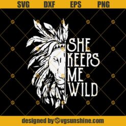 She Keeps Me Wild SVG, Lion SVG, Hippie SVG, Boho SVG, Boho Style EPS SVG PNG DXF Digital Download
