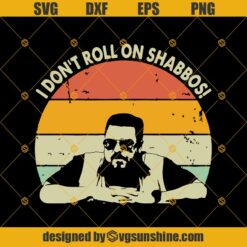 The Big Lebowski SVG, I Don’t Roll On Shabbos Vintage SVG PNG DXF EPS