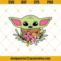 Cute Baby Yoda With Flowers Svg Dxf Eps Png Cut Files Clipart Cricut Silhouette
