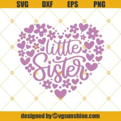 Little Sister Svg, Big Sister Svg, Baby Girl Shower Svg, Little Sister Shirt Svg, Floral Heart Svg, Baby Onesie Svg, Little Sister Heart Svg