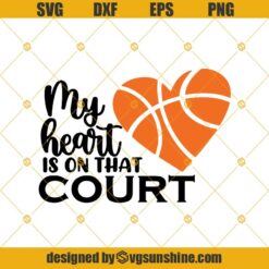 My Heart Is On That Court SVG Cutting File, Basketball Mom Svg, Silhouette Cricut, Basketball Svg