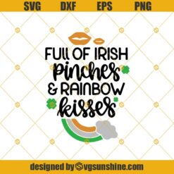 Full Of Irish Pinches And Rainbow Kisses SVG, Irish SVG, Shamrock SVG, St Patrick’s Day SVG, Rainbow SVG