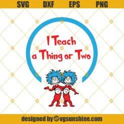 I Teach A Thing Or Two Svg, Png, Dxf, Eps, Thing 1 Thing 2 Dr Seuss Svg