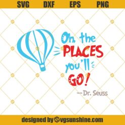 Oh The Places You Will Go Svg, Dr Seuss Svg, Quotes Dr Seuss Svg, Png, Dxf, Eps, Clipart, Cricut
