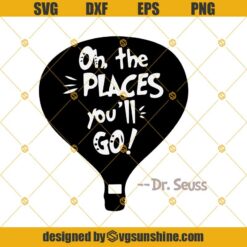 Oh, The Places You'll Go Svg, Dr Seuss Svg Png Dxf Eps