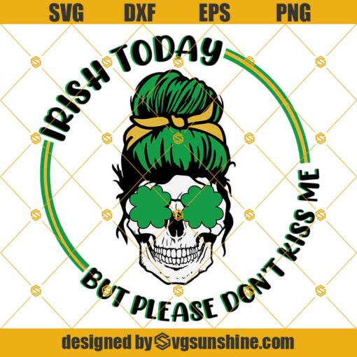 Messy Bun Skull Svg, Irish Today, But Please Don’t Kiss Me Svg, Skull St Patricks Day Svg Png Dxf Eps
