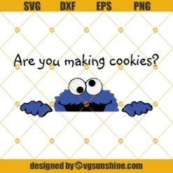Are You Making Cookies Svg, Cookie Monster Svg Png Dxf Eps Silhouette File Cricut File