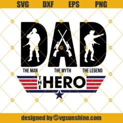 Dad The Hero The Man The Myth The Legend Svg Gift For Dad, Grandpa, Veteran Svg, Military Svg, Soldier Svg, Fathers Day Svg Digital Download