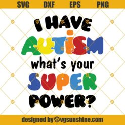 I Have Autism What's Your Super Power Svg Cut File for Cricut, Silhouette, Autism Awareness Svg