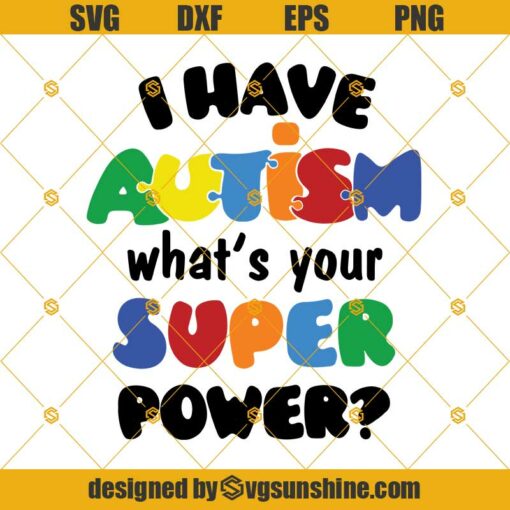 I Have Autism What’s Your Super Power Svg Cut File for Cricut, Silhouette, Autism Awareness Svg