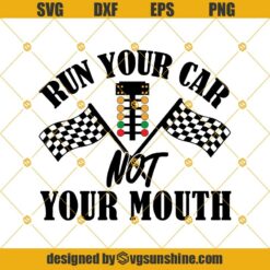 Racing Svg, Adult Humor Svg, Run Your Car Not Your Mouth Svg, Funny Adult Svg Png Dxf Eps