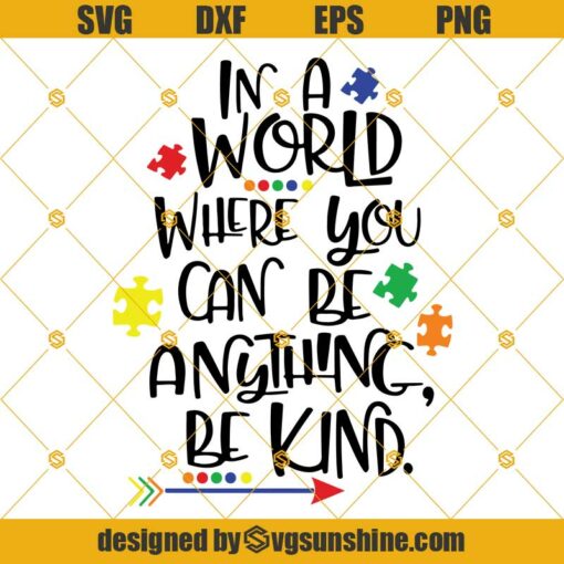 Autism Awareness Svg, In A World Where You Can Be Anything Be Kind Svg, Autism Quote Svg, Autism Svg Dxf Eps Png Cricut Cut Files